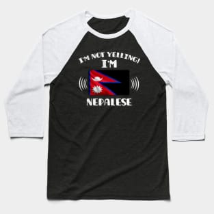 I'm Not Yelling I'm Nepalese - Gift for Nepalese With Roots From Nepal Baseball T-Shirt